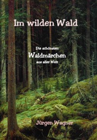 Im wilden Wald - Jürgen Wagner - E-Book