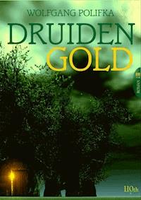 Druidengold - Wolfgang Polifka - E-Book