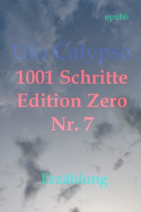 1001 Schritte - Edition Zero - Nr. 7 - Ufo Calypso - E-Book