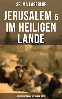 Jerusalem & Im heiligen Lande - Historische Romane aus wahrem Leben - Selma  Lagerlöf - E-Book
