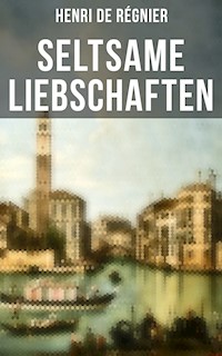 Seltsame Liebschaften - Henri de Régnier - E-Book