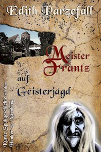 Meister Frantz auf Geisterjagd - Edith Parzefall - E-Book