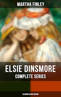 Elsie Dinsmore: Complete Series (28 Books in One Edition) - Martha Finley - E-Book