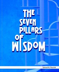 The Seven Pillars of Wisdom - Samuel Flourish - E-Book