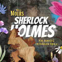 Nils Noirs Sherlock Holmes, Staffel 5, Folge 2: Mrs. Bennet & das Fräulein Fatale - Nils Noir - Hörbuch