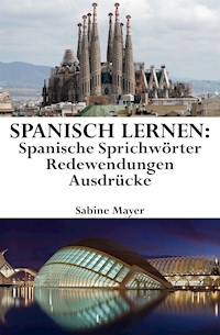 Spanisch lernen: spanische Sprichwörter - Redewendungen - Ausdrücke - Sabine Mayer - E-Book