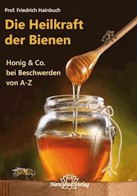 Die Heilkraft der Bienen - Friedrich Hainbuch - E-Book