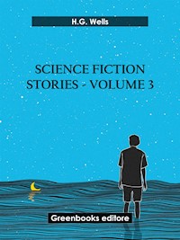 Science fiction stories - Volume 3 - H G Wells - E-Book