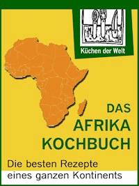 Afrikanische Rezepte - Das Afrika Kochboch - Konrad Renzinger - E-Book