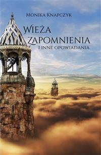 Wieża zapomnienia - Monika Knapczyk - E-Book