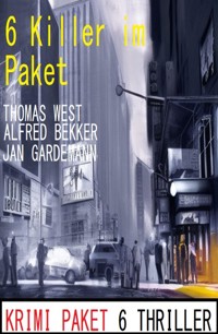 6 Killer im Paket: Krimi Paket 6 Thriller - Alfred Bekker - E-Book