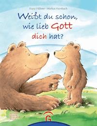 Weißt du schon, wie lieb Gott dich hat? - Franz Hübner - E-Book
