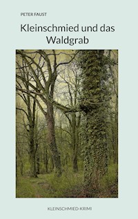 Kleinschmied und das Waldgrab - Peter Faust - E-Book