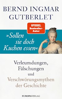 »Sollen sie doch Kuchen essen« - Bernd Ingmar Gutberlet - E-Book
