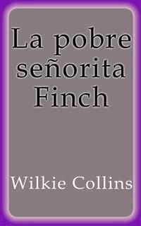 La pobre señorita Finch - Wilkie Collins - E-Book
