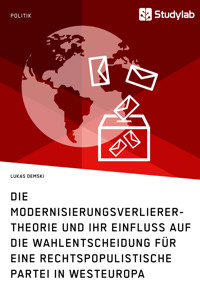 Die Modernisierungsverlierer-Theorie und ihr Einfluss auf die Wahlentscheidung für eine rechtspopulistische Partei in Westeuropa - Lukas Demski - E-Book