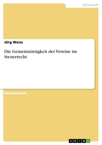 Die Gemeinnützigkeit der Vereine im Steuerrecht - Jörg Weiss - E-Book