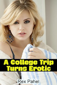 A College Trip Turns Erotic - Rex Pahel - E-Book