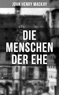 Die Menschen der Ehe - John Henry Mackay - E-Book