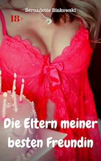 Die Eltern meiner besten Freundin - Bernadette Binkowski - E-Book