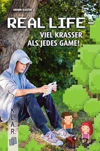 Real Life – viel krasser als jedes Game! - Kaster Armin - E-Book