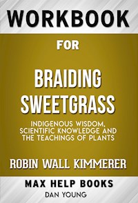 Workbook for Braiding Sweetgrass: Indigenous Wisdom, Scientific Knowledge and the Teachings of Plants by Robin Wall Kimmerer - MaxHelp Workbooks - E-Book