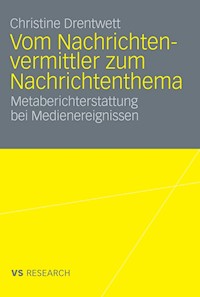 Vom Nachrichtenvermittler zum Nachrichtenthema - Christine Drentwett - E-Book