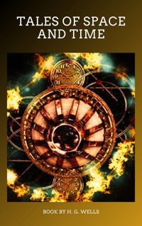 Tales of Space and Time - H G Wells - E-Book