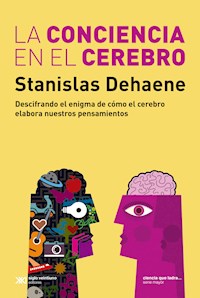 La conciencia en el cerebro - Stanislas Dehaene - E-Book