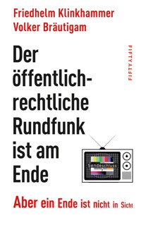 Der öffentlich-rechtliche Rundfunk ist am Ende - Friedhelm Klinkhammer - E-Book