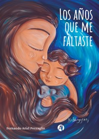 Los años que me faltaste - Fernando Ariel Pozzaglio - E-Book