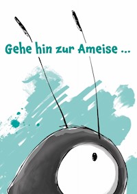 Gehe hin zur Ameise... - Jürg Meier - E-Book