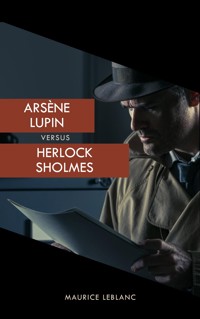 Arsène Lupin versus Herlock Sholmes (The Arsène Lupin Adventures) - Leblanc Maurice - E-Book