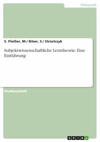 Subjektwissenschaftliche Lerntheorie. Eine Einführung - S. Fleißer, M./ Biber, S./ Strzelczyk - E-Book