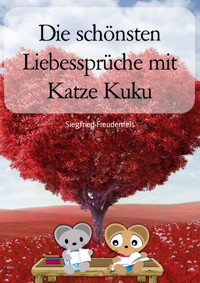 Die schönsten Liebessprüche mit Katze Kuku - Siegfried Freudenfels - E-Book