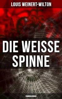 Die weisse Spinne (Kriminalroman) - Louis Weinert-Wilton - E-Book