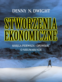 STWORZENIA EKONOMICZNE - Denny N. Dwight - E-Book