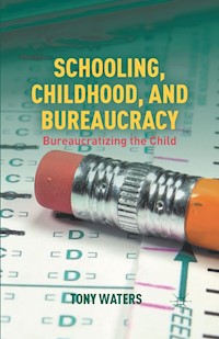 Schooling, Childhood, and Bureaucracy - T. Waters - E-Book