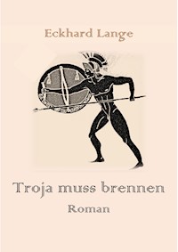 Troja muss brennen - Eckhard Lange - E-Book