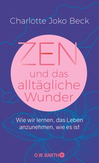 Zen und das alltägliche Wunder - Charlotte Joko Beck - E-Book