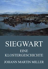 Siegwart - Eine Klostergeschichte - Johann Martin Miller - E-Book