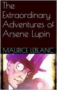 The Extraordinary Adventures of Arsene Lupin - Leblanc Maurice - E-Book