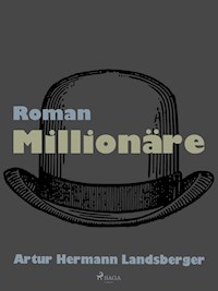 Millionäre - Artur Hermann Landsberger - E-Book