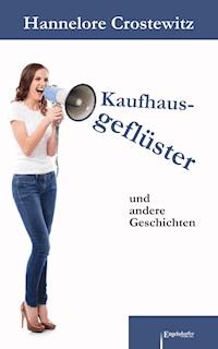 Kaufhausgeflüster und andere Geschichten - Hannelore Crostewitz - E-Book
