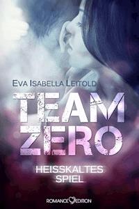 Team Zero - Heißkaltes Spiel - Eva Isabella Leitold - E-Book