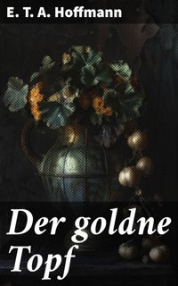 Der goldne Topf - E.T.A. Hoffmann - E-Book