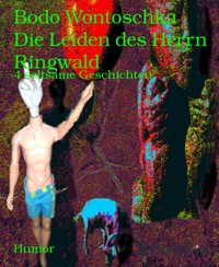 Die Leiden des Herrn Ringwald - Bodo Wontoschka - kostenlos E-Book