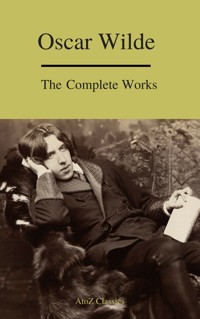 Complete Works Of Oscar Wilde (Best Navigation) (A to Z Classics) - Oscar Wilde - E-Book