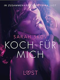 Koch für mich: Erika Lust-Erotik - Sarah Skov - E-Book