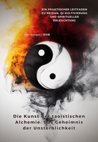Die Kunst der taoistischen Alchemie: Das Geheimnis der Unsterblichkeit - Chen Guangrui - E-Book